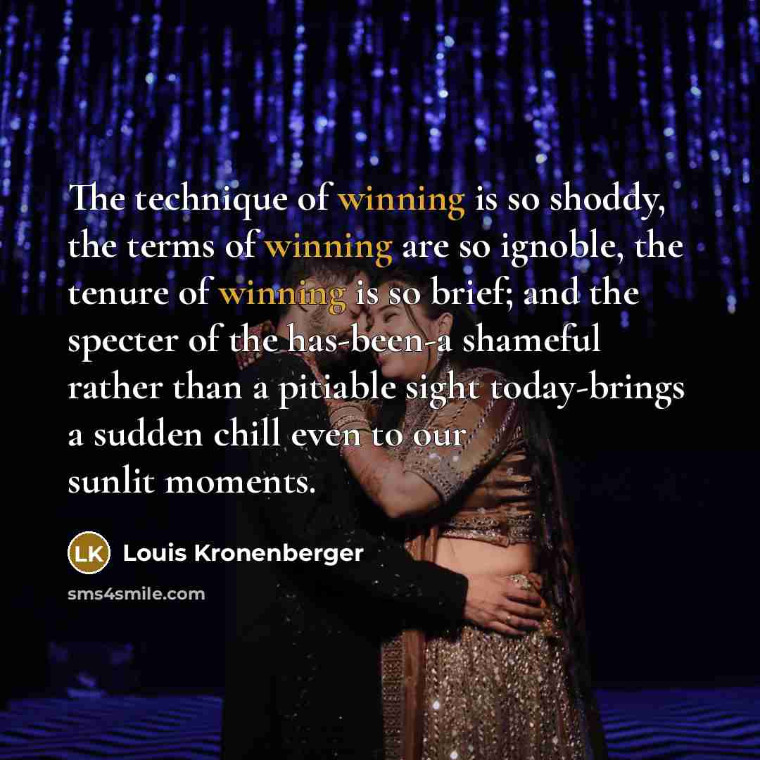 “The technique of winning is so shoddy, the terms of…” quote by Louis Kronenberger