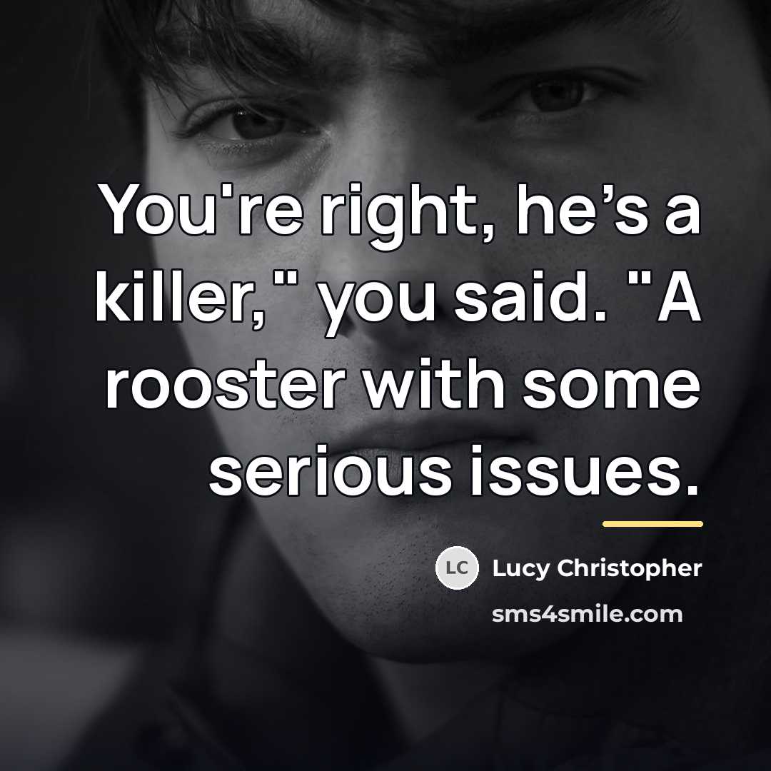 “You're right, he's a killer," you said. "A rooster with…” quote by Lucy Christopher
