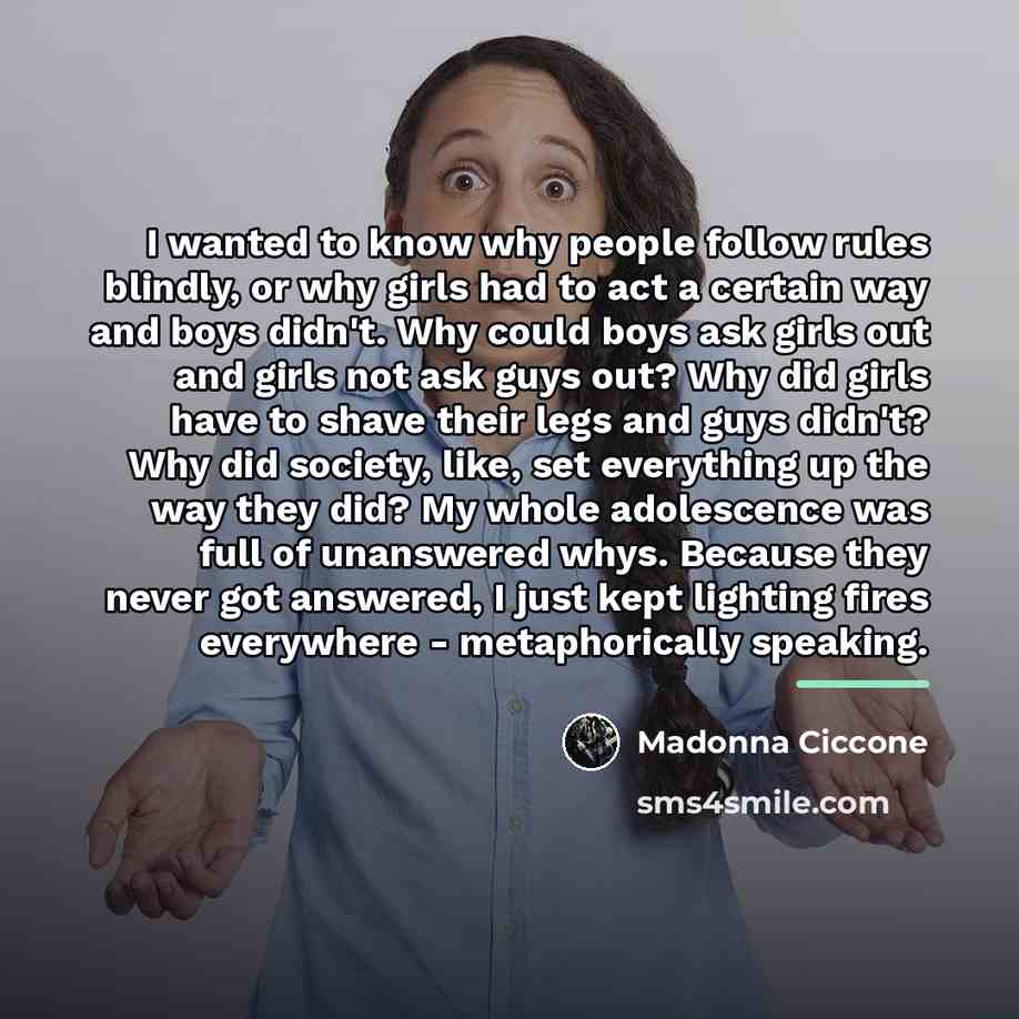 “I wanted to know why people follow rules blindly, or…” quote by Madonna Ciccone