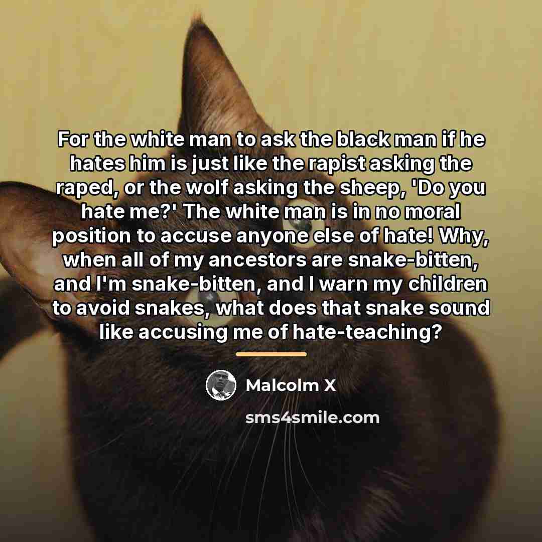 “For the white man to ask the black man if…” quote by Malcolm X