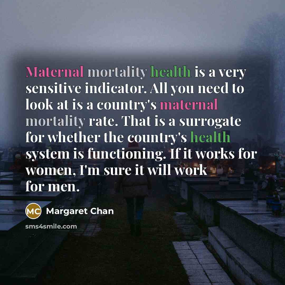 “Maternal mortality health is a very sensitive indicator. All you…” quote by Margaret Chan