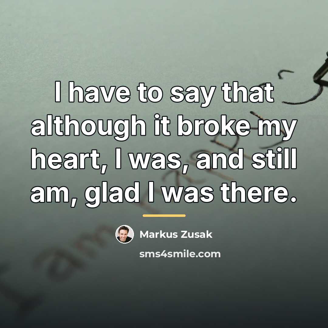 “I have to say that although it broke my heart,…” quote by Markus Zusak