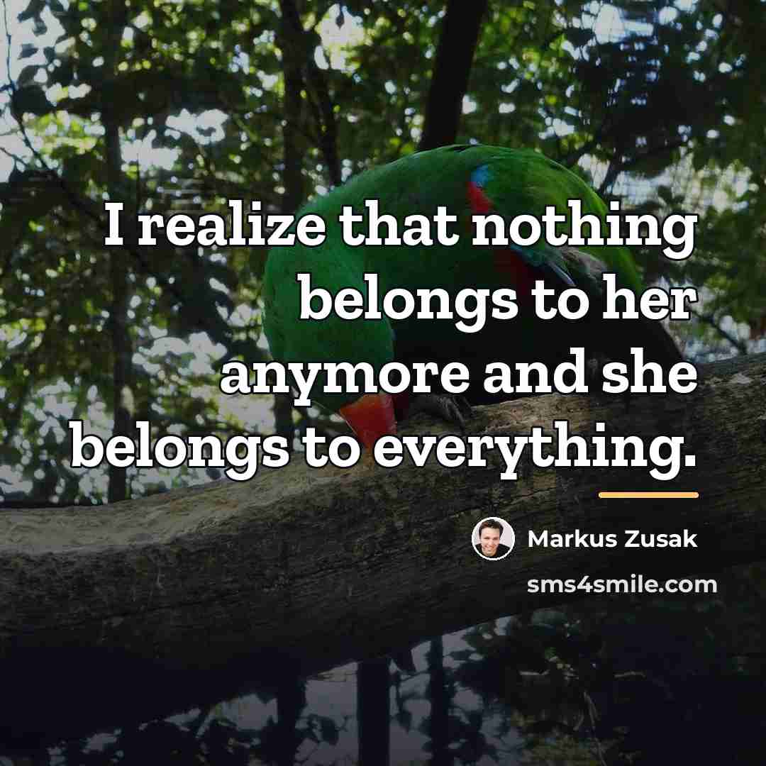 “I realize that nothing belongs to her anymore and she…” quote by Markus Zusak