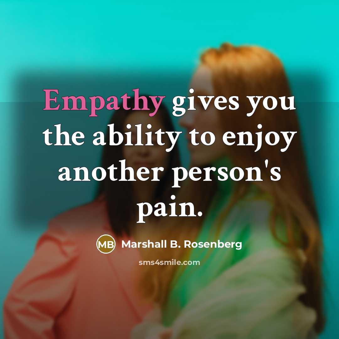 “Empathy gives you the ability to enjoy another person's pain.…” quote by Marshall B. Rosenberg