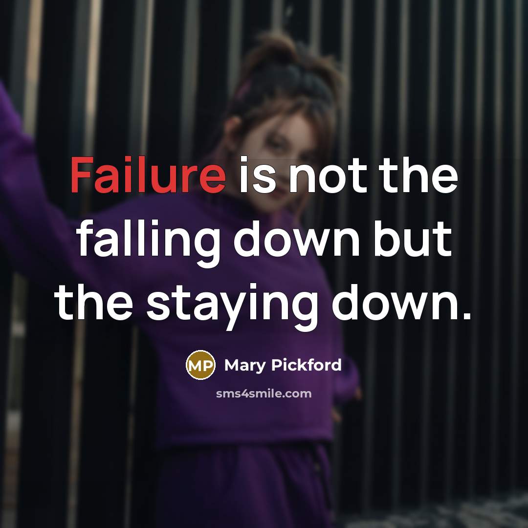 “Failure is not the falling down but the staying down.…” quote by Mary Pickford