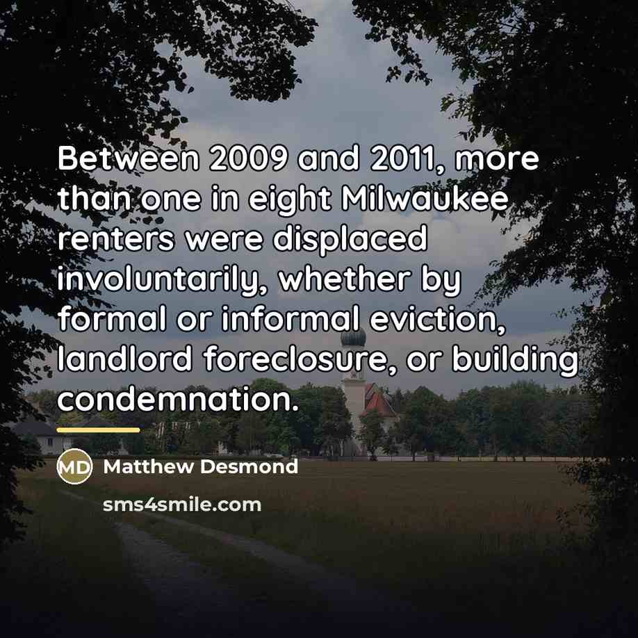 “Between 2009 and 2011, more than one in eight Milwaukee…” quote by Matthew Desmond