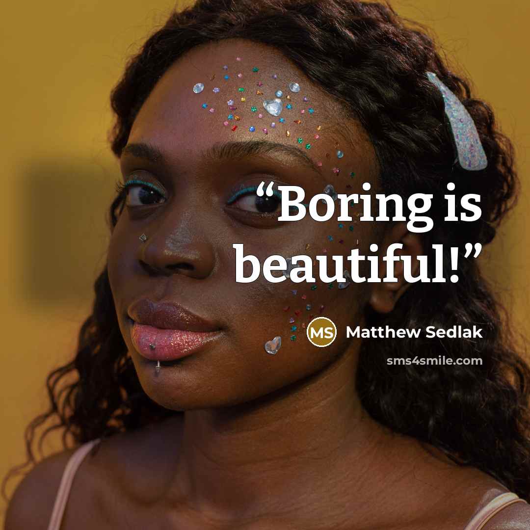 “Boring is beautiful!” quote by Matthew Sedlak