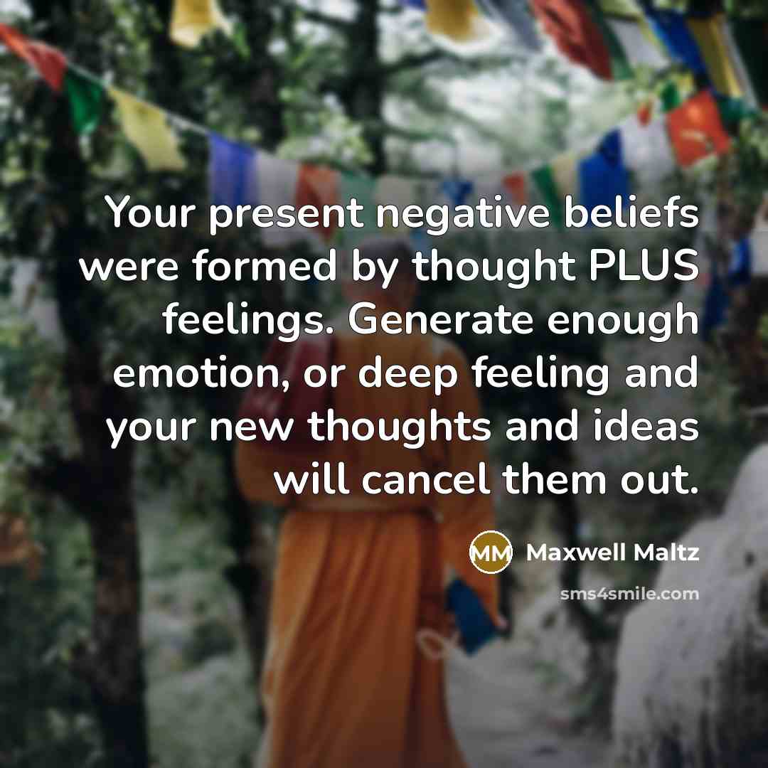 “Your present negative beliefs were formed by thought PLUS feelings.…” quote by Maxwell Maltz