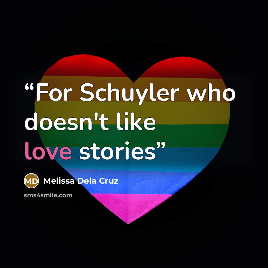 “For Schuyler who doesn't like love stories” quote by Melissa Dela Cruz