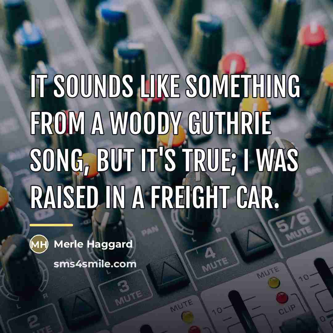 “It sounds like something from a Woody Guthrie song, but…” quote by Merle Haggard