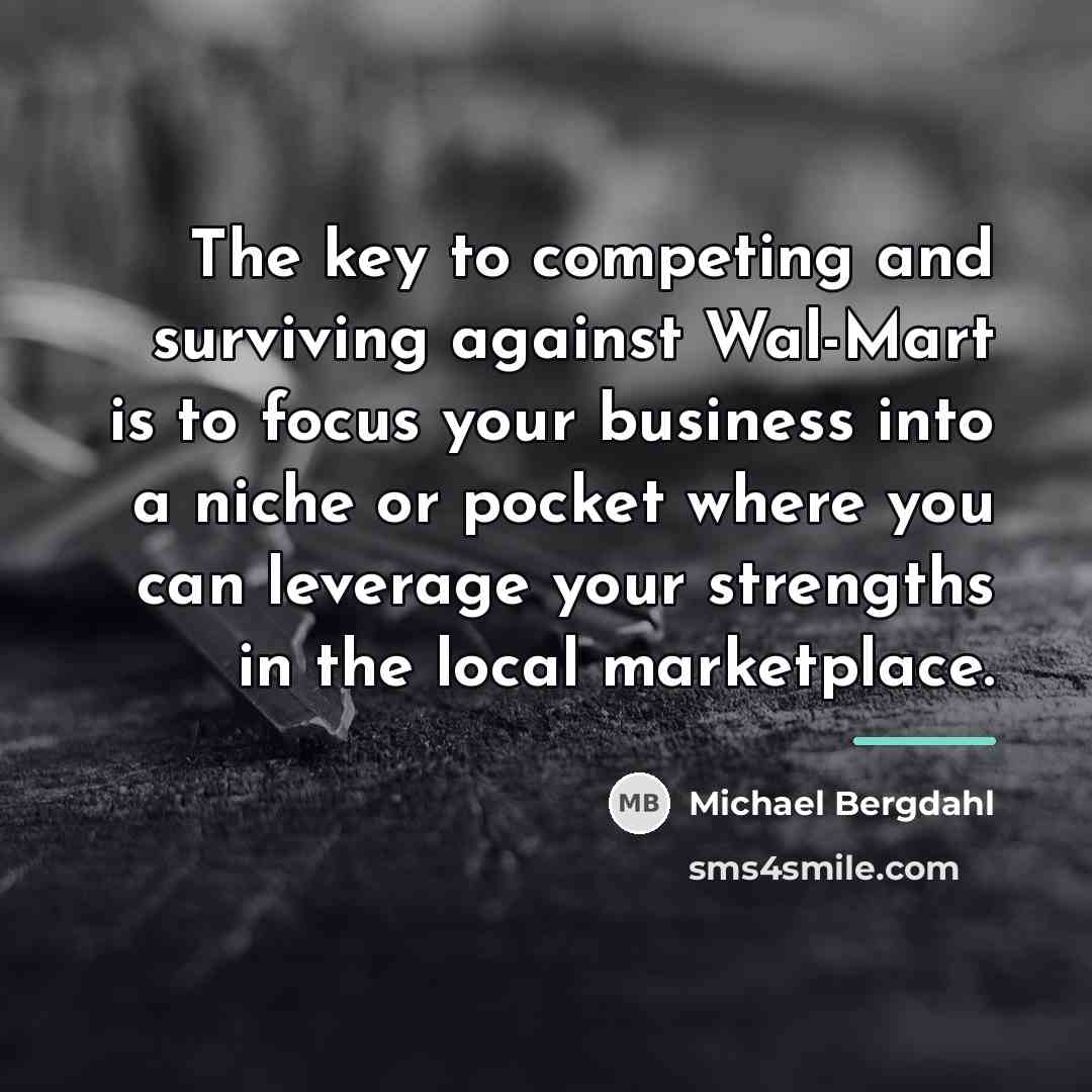 “The key to competing and surviving against Wal-Mart is to…” quote by Michael Bergdahl