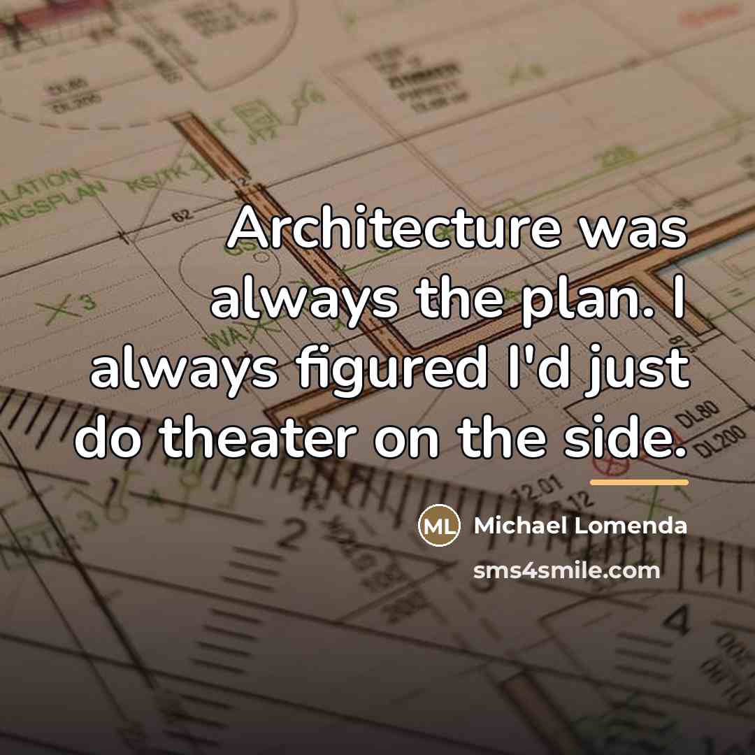 “Architecture was always the plan. I always figured I'd just…” quote by Michael Lomenda