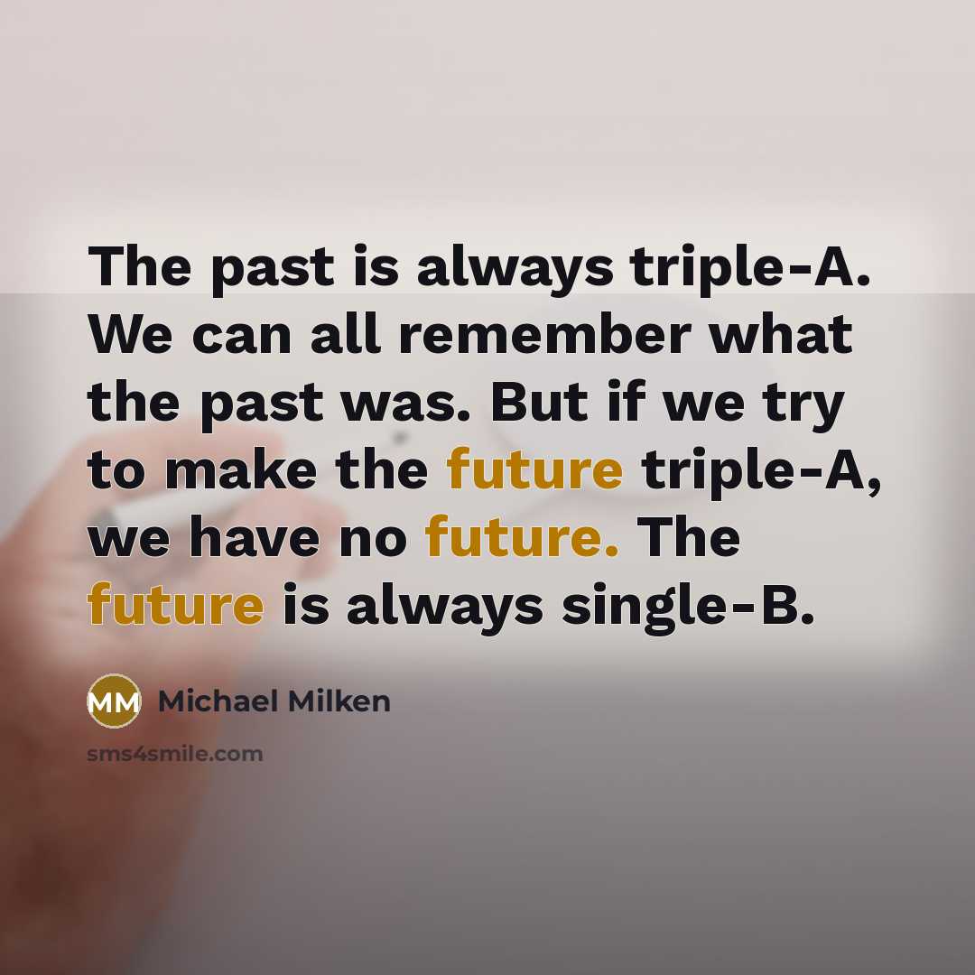 “The past is always triple-A. We can all remember what…” quote by Michael Milken