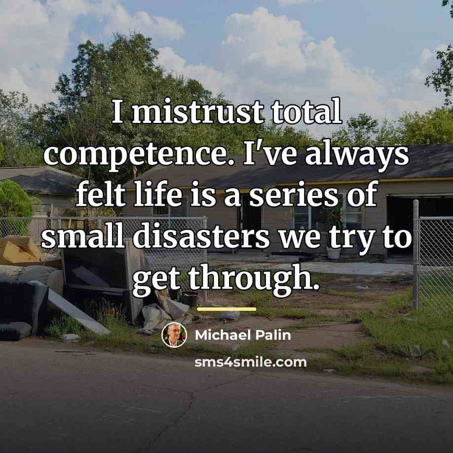 “I mistrust total competence. I've always felt life is a…” quote by Michael Palin
