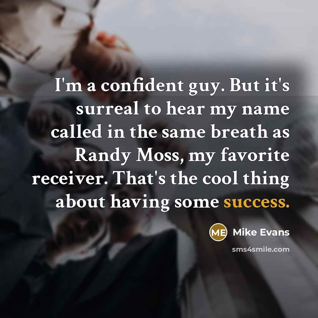 “I'm a confident guy. But it's surreal to hear my…” quote by Mike Evans