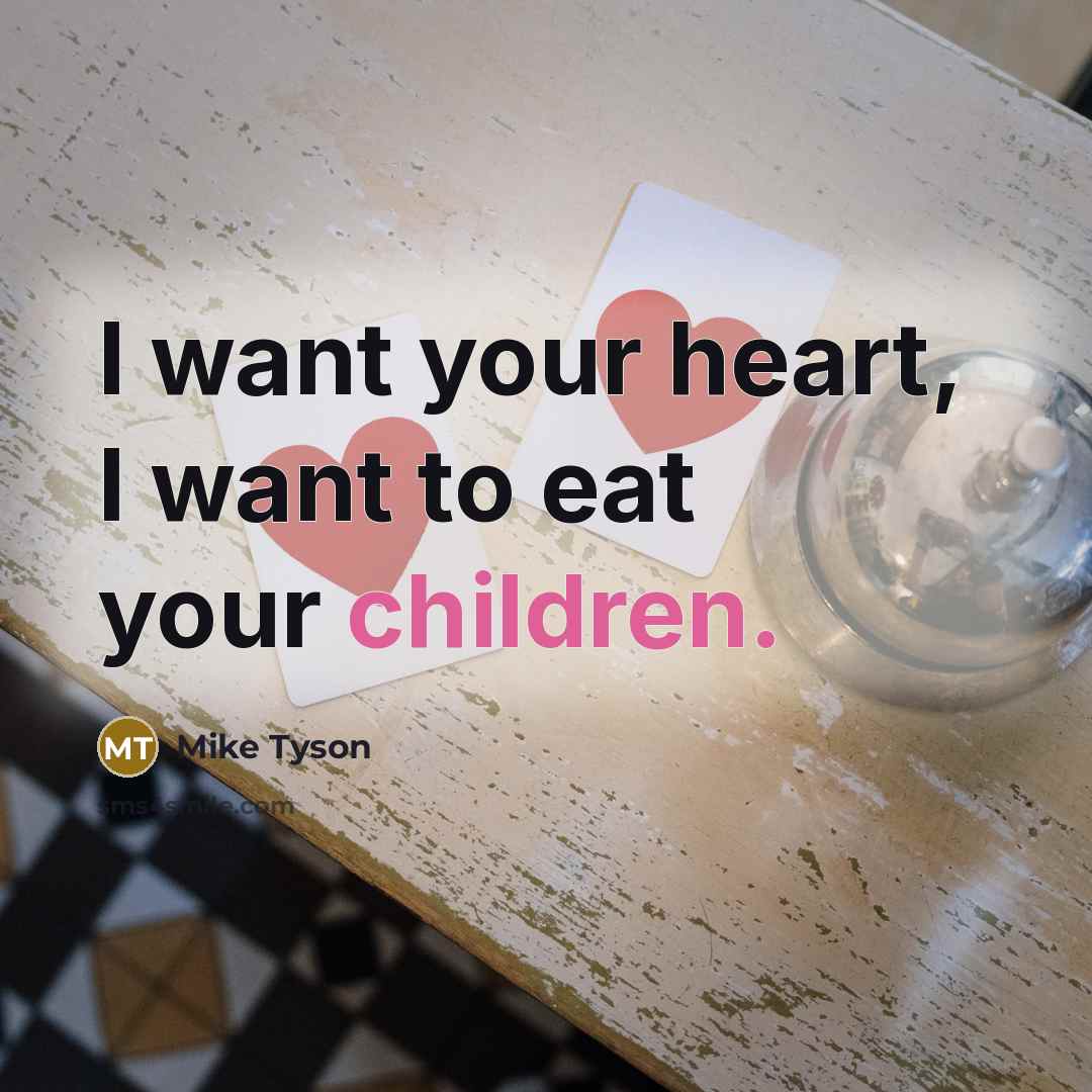 “I want your heart, I want to eat your children.…” quote by Mike Tyson