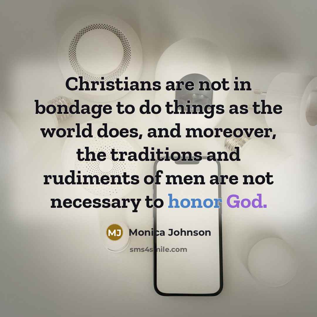 “Christians are not in bondage to do things as the…” quote by Monica Johnson
