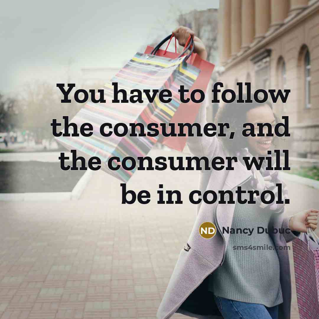 “You have to follow the consumer, and the consumer will…” quote by Nancy Dubuc