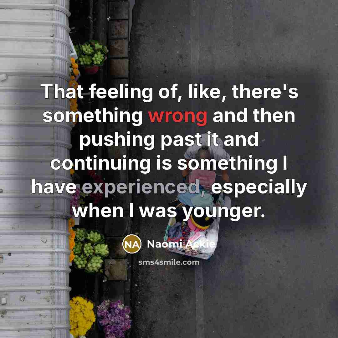 “That feeling of, like, there's something wrong and then pushing…” quote by Naomi Ackie