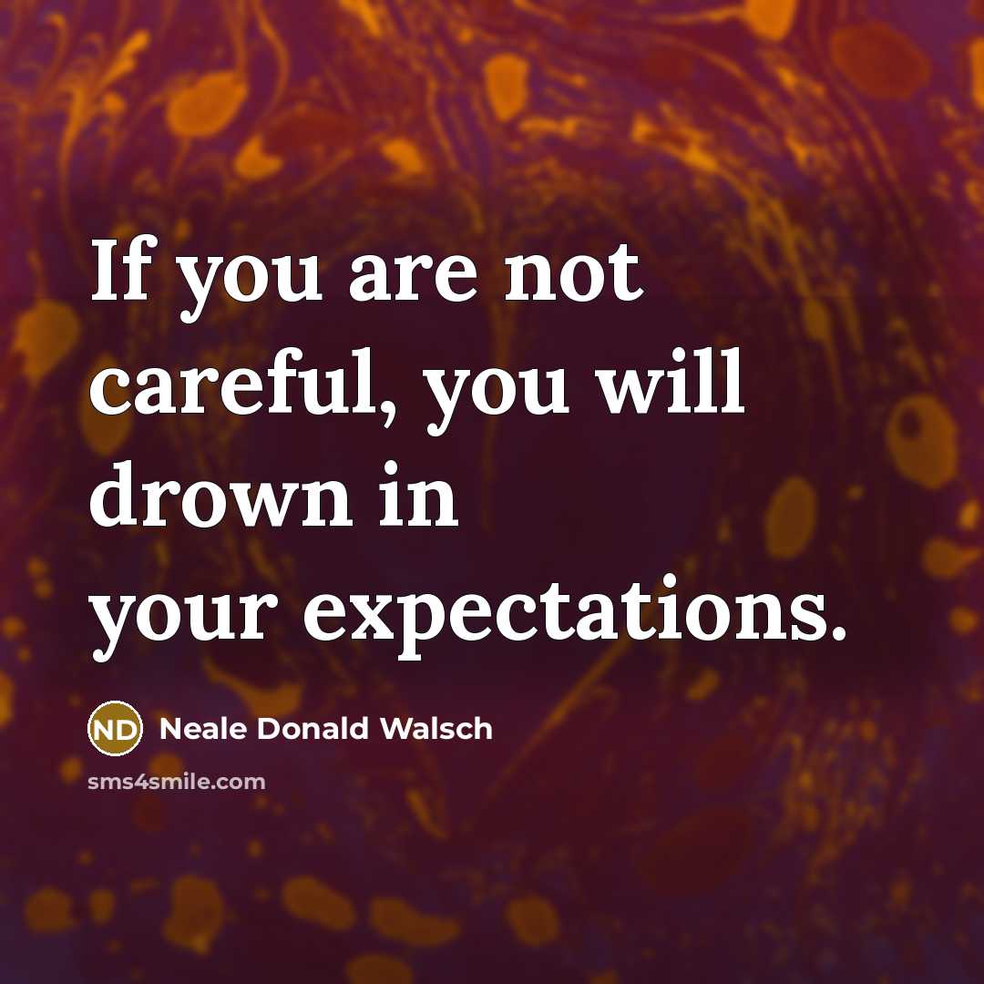 “If you are not careful, you will drown in your…” quote by Neale Donald Walsch