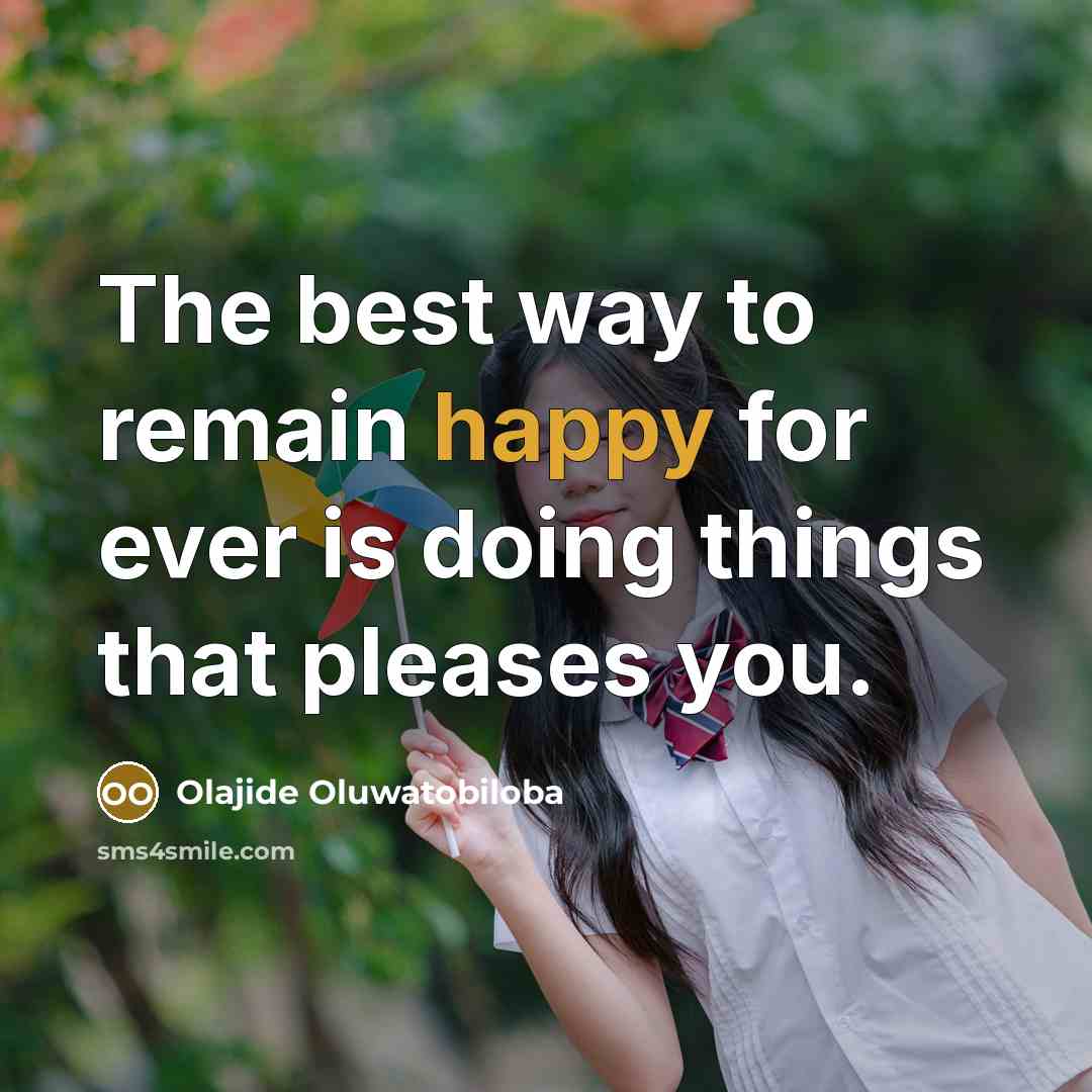 “The best way to remain happy for ever is doing…” quote by Olajide Oluwatobiloba