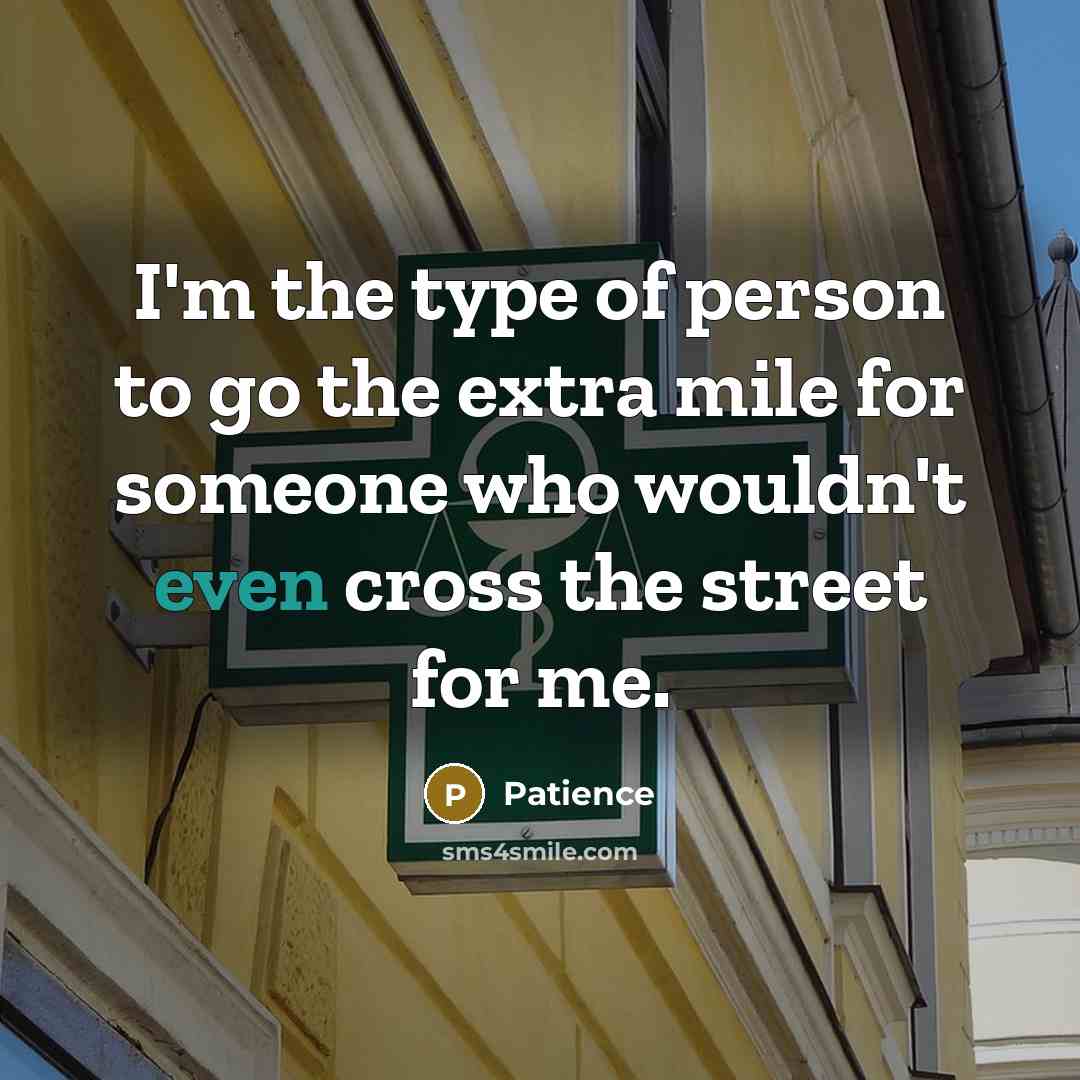 “I'm the type of person to go the extra mile…” quote by Patience
