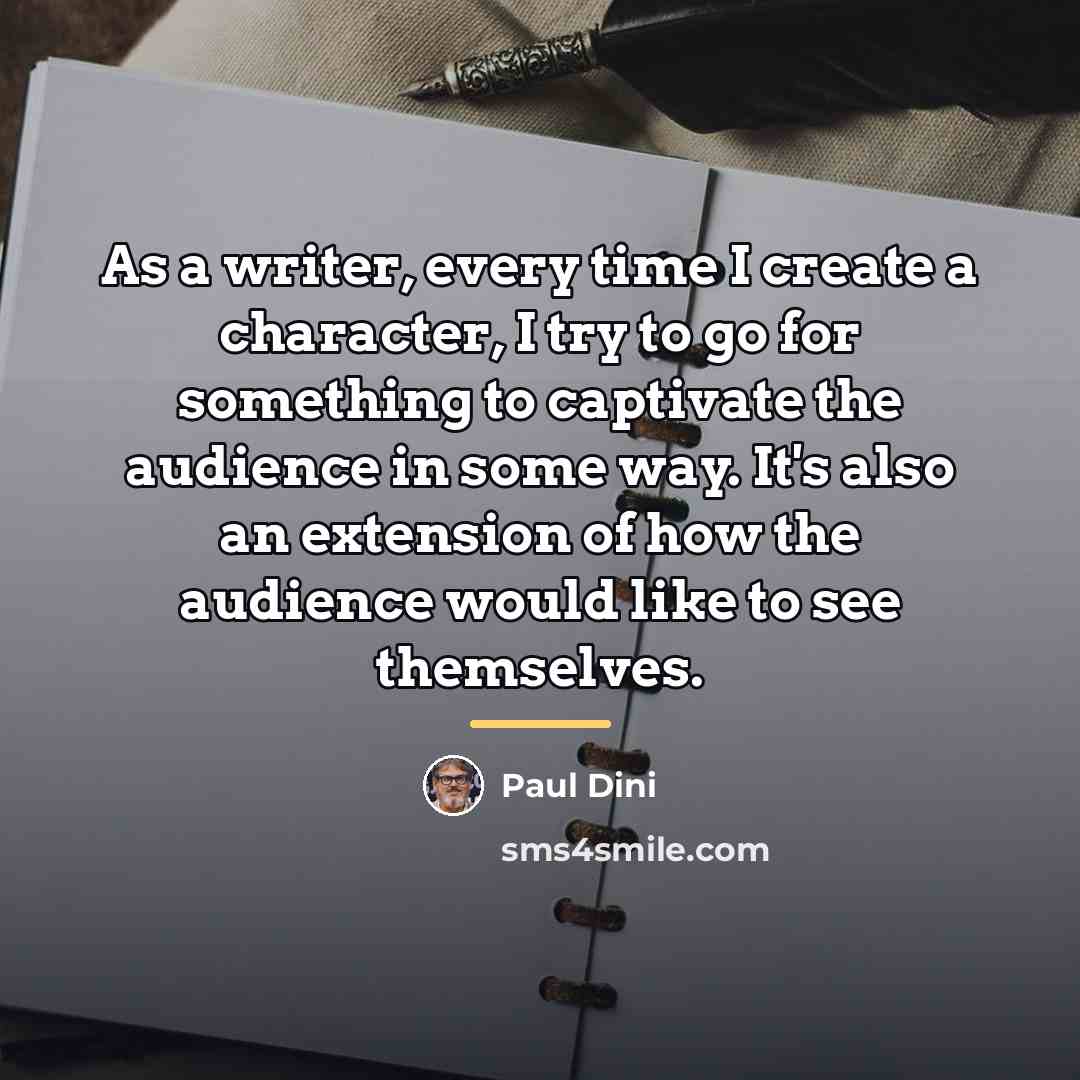 “As a writer, every time I create a character, I…” quote by Paul Dini
