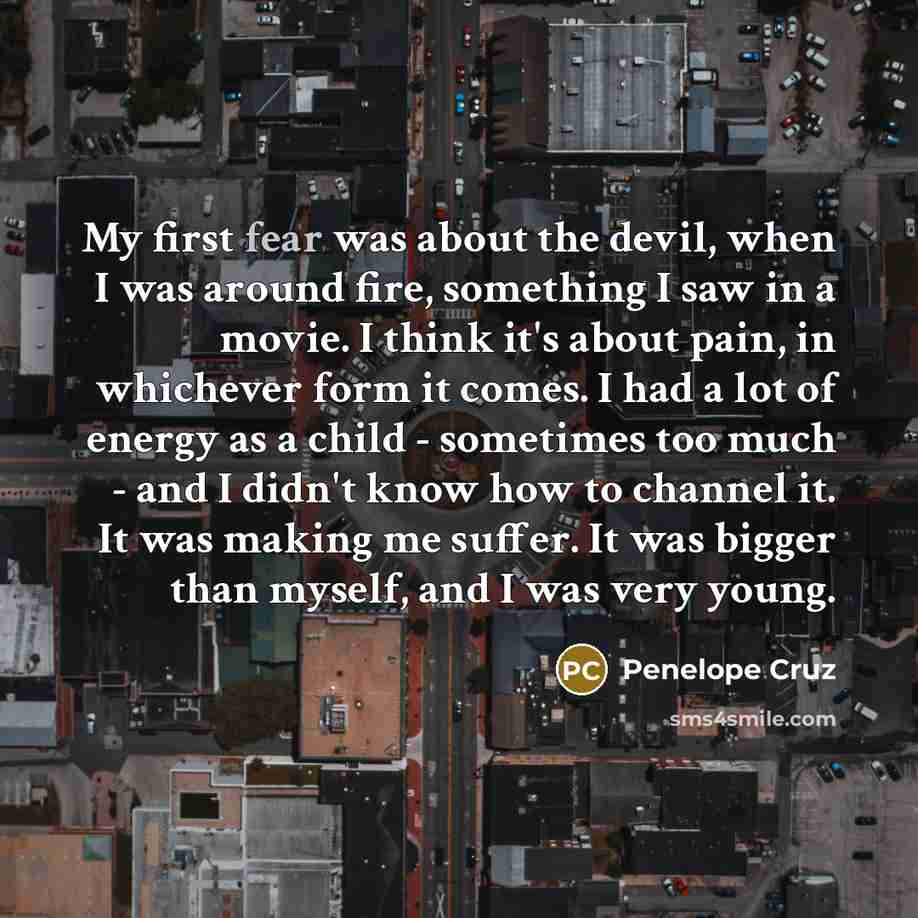 “My first fear was about the devil, when I was…” quote by Penelope Cruz