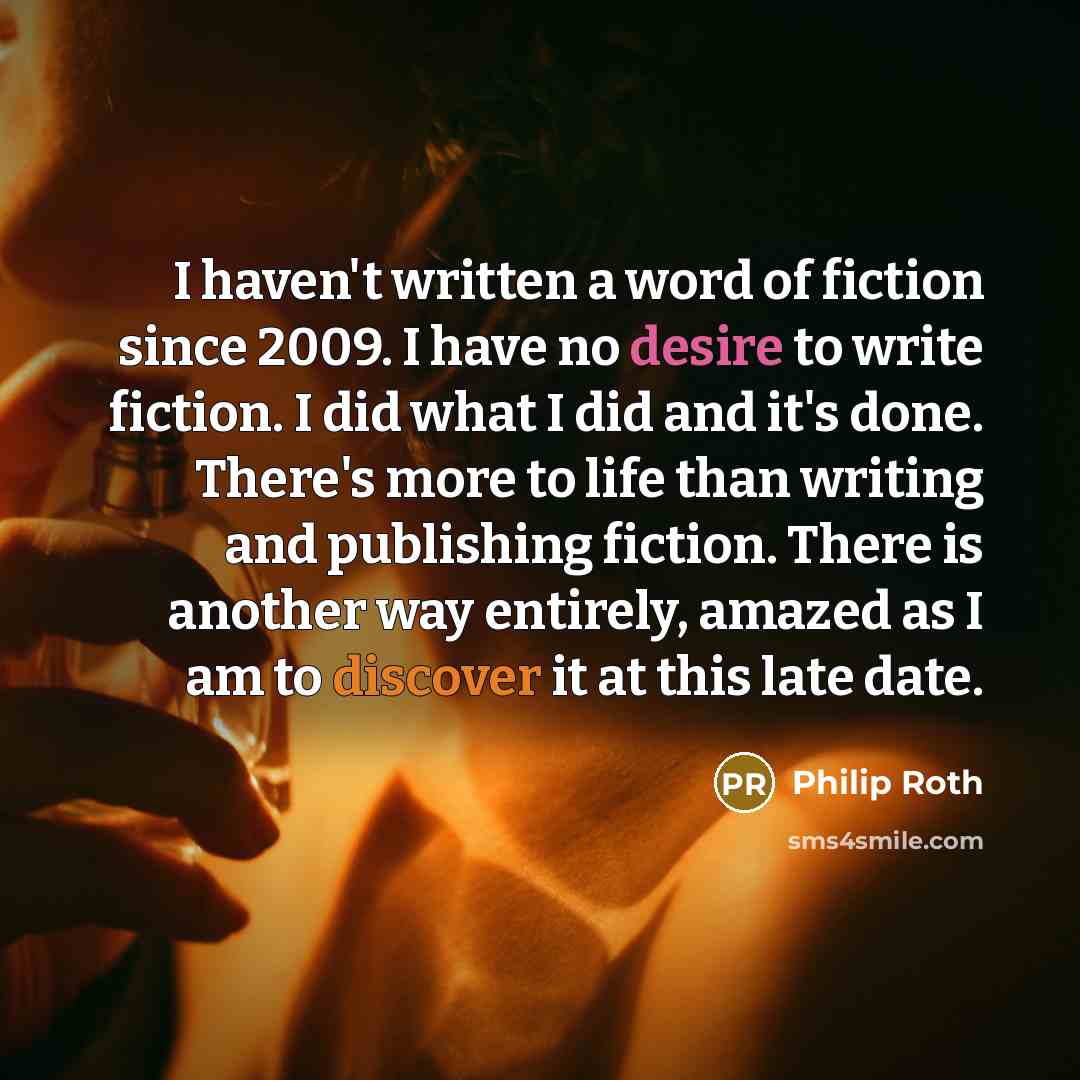 “I haven't written a word of fiction since 2009. I…” quote by Philip Roth