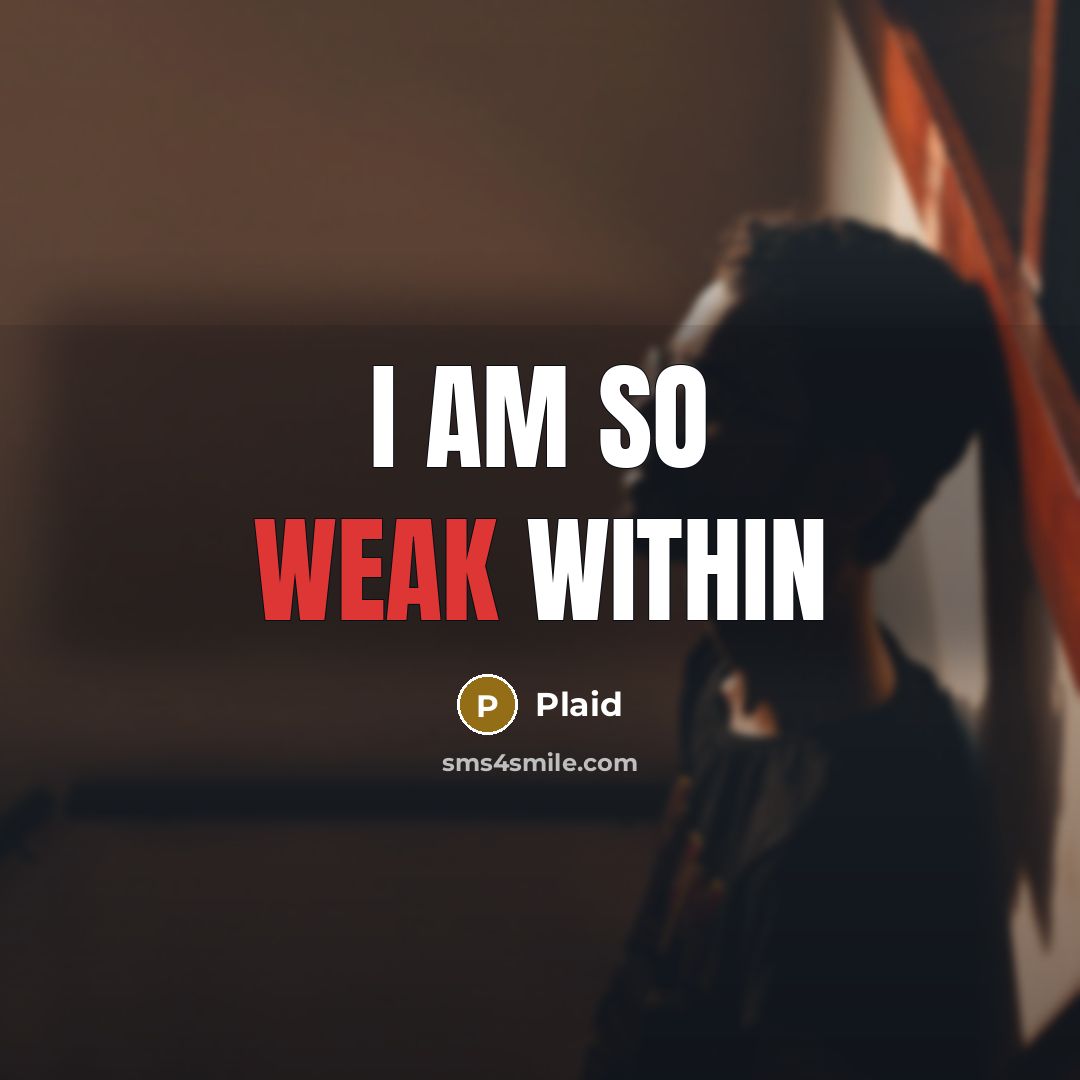 “I am so weak within” quote by Plaid