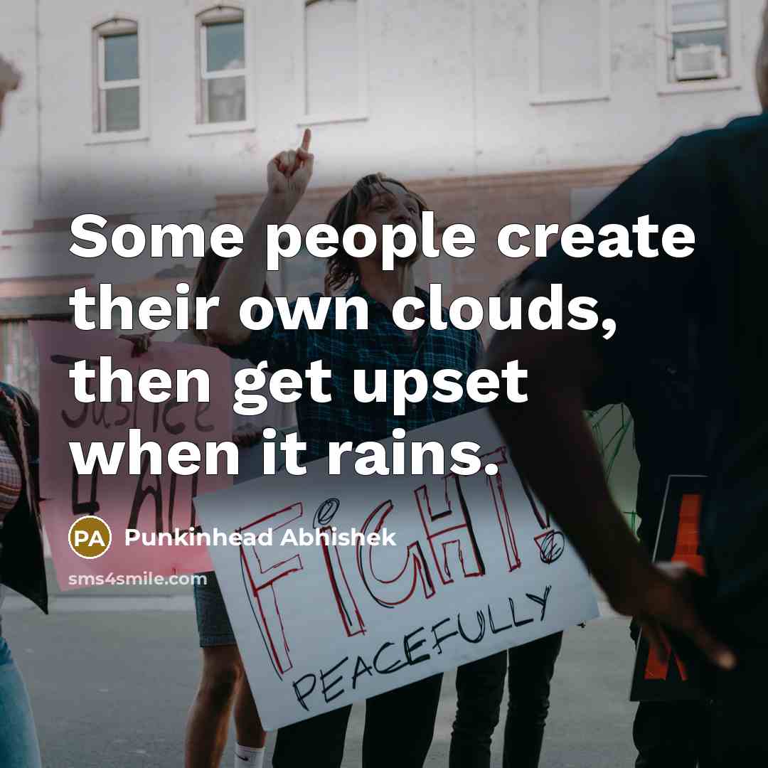 “Some people create their own clouds, then get upset when…” quote by Punkinhead Abhishek