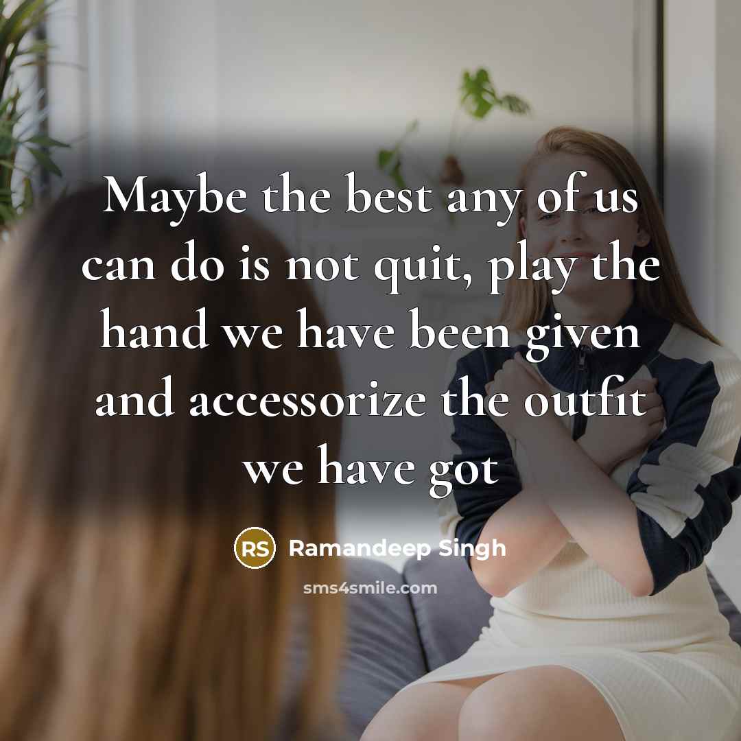 “Maybe the best any of us can do is not…” quote by Ramandeep Singh