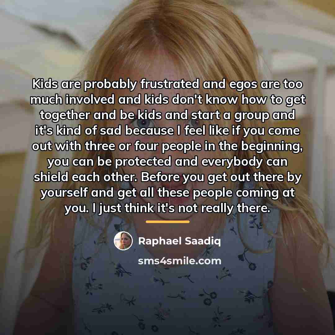 “Kids are probably frustrated and egos are too much involved…” quote by Raphael Saadiq