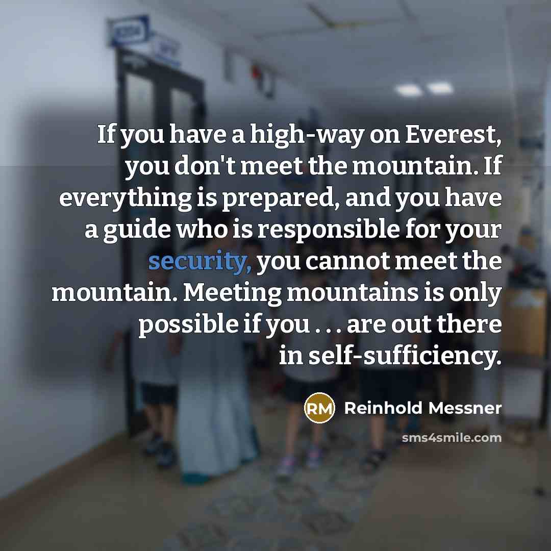 “If you have a high-way on Everest, you don't meet…” quote by Reinhold Messner