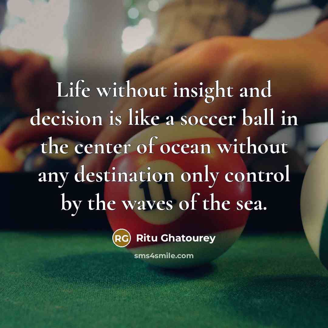 “Life without insight and decision is like a soccer ball…” quote by Ritu Ghatourey