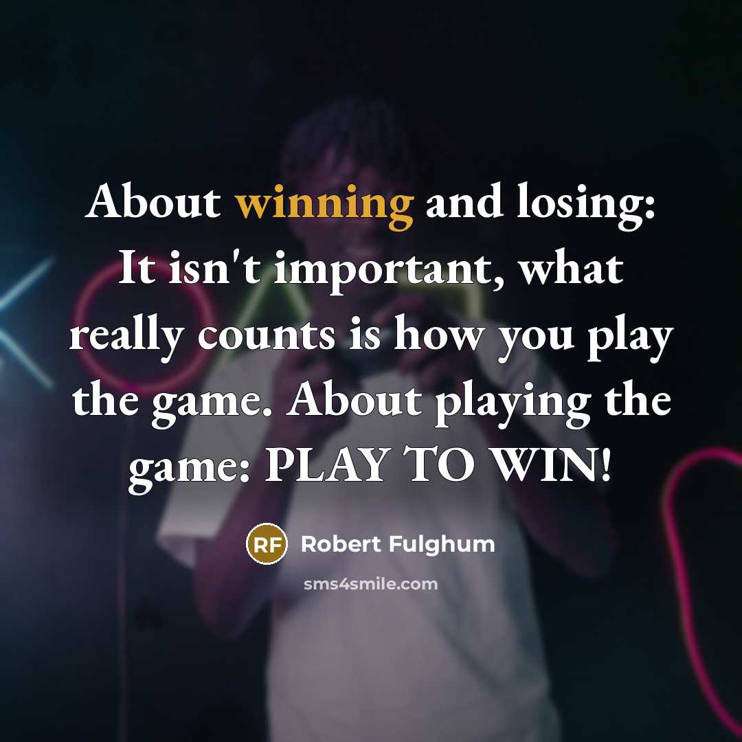 “About winning and losing: It isn't important, what really counts…” quote by Robert Fulghum