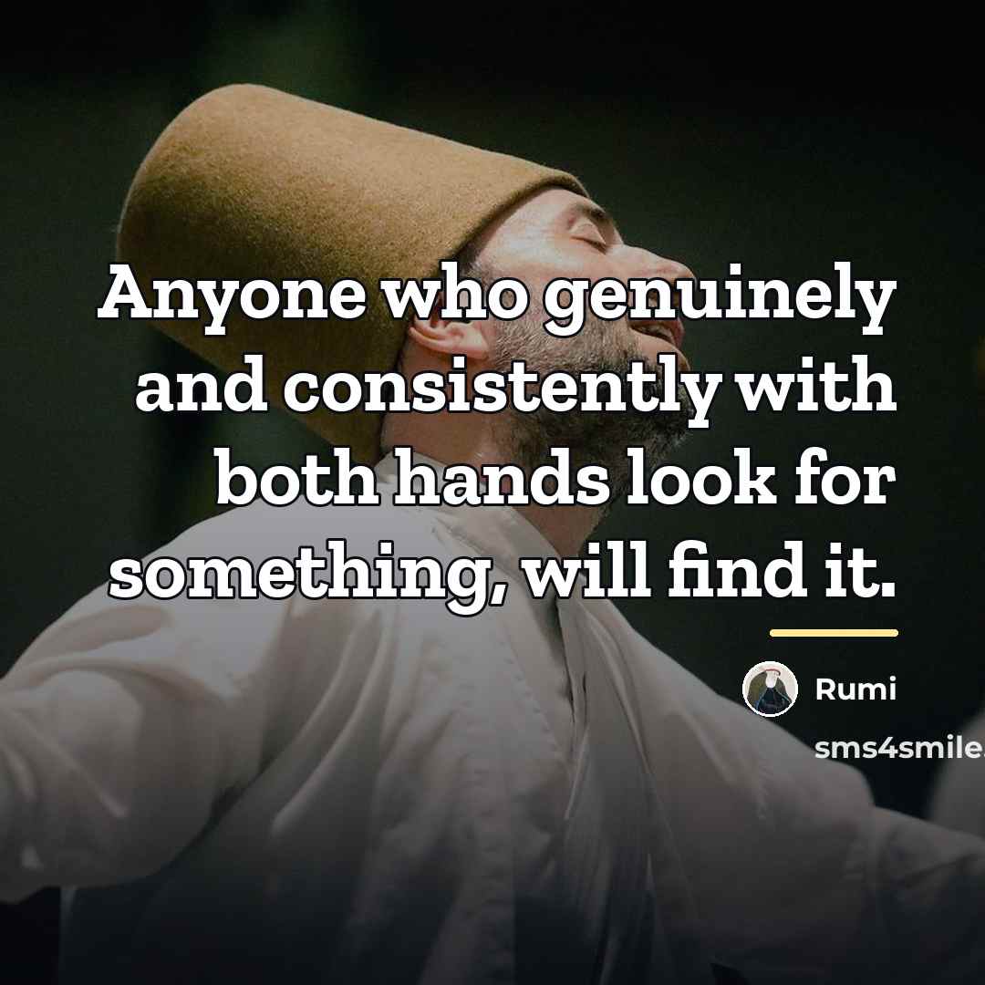 “Anyone who genuinely and consistently with both hands look for…” quote by Rumi