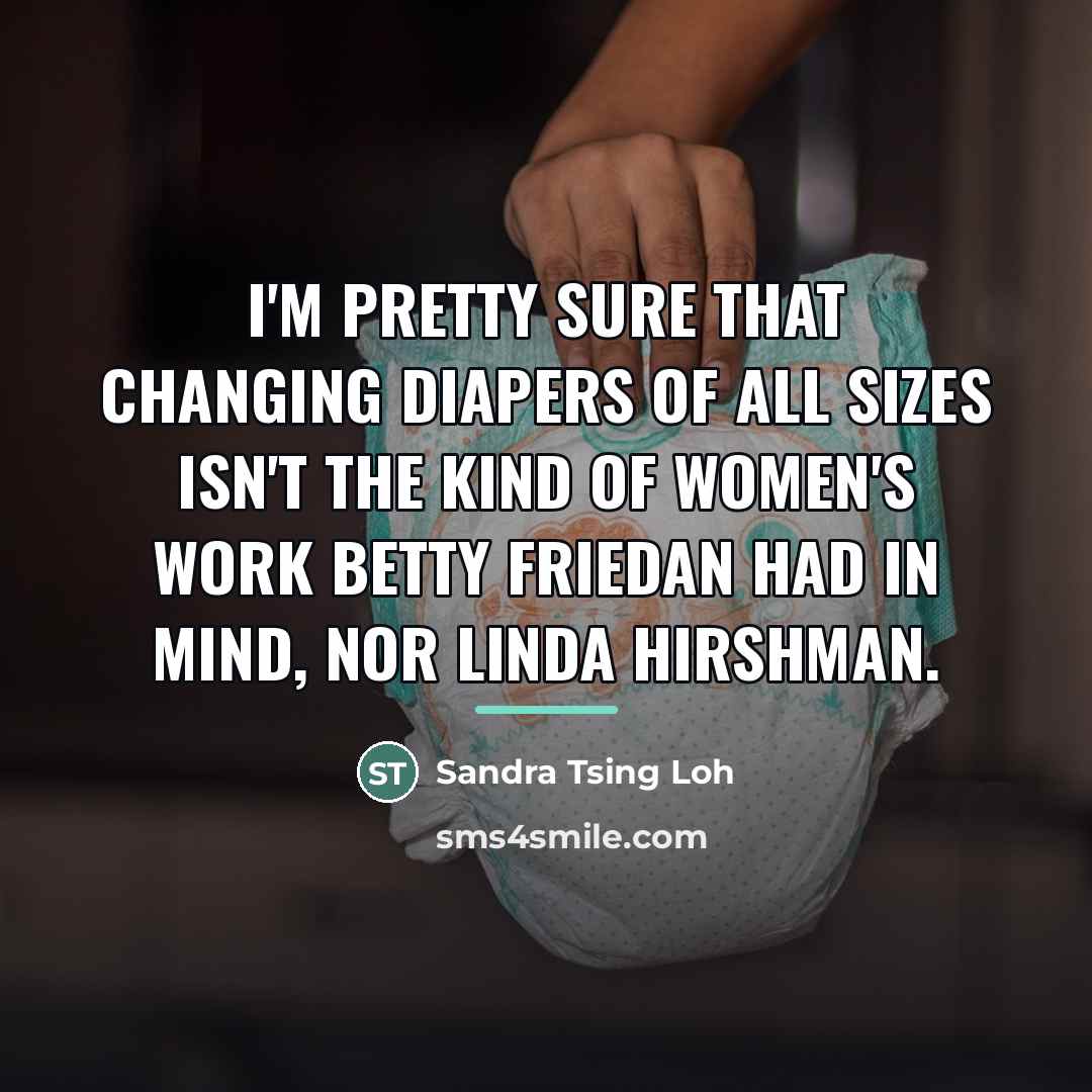 “I'm pretty sure that changing diapers of all sizes isn't…” quote by Sandra Tsing Loh