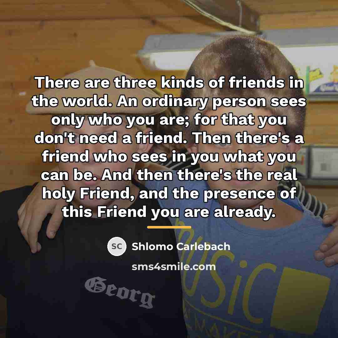 “There are three kinds of friends in the world. An…” quote by Shlomo Carlebach