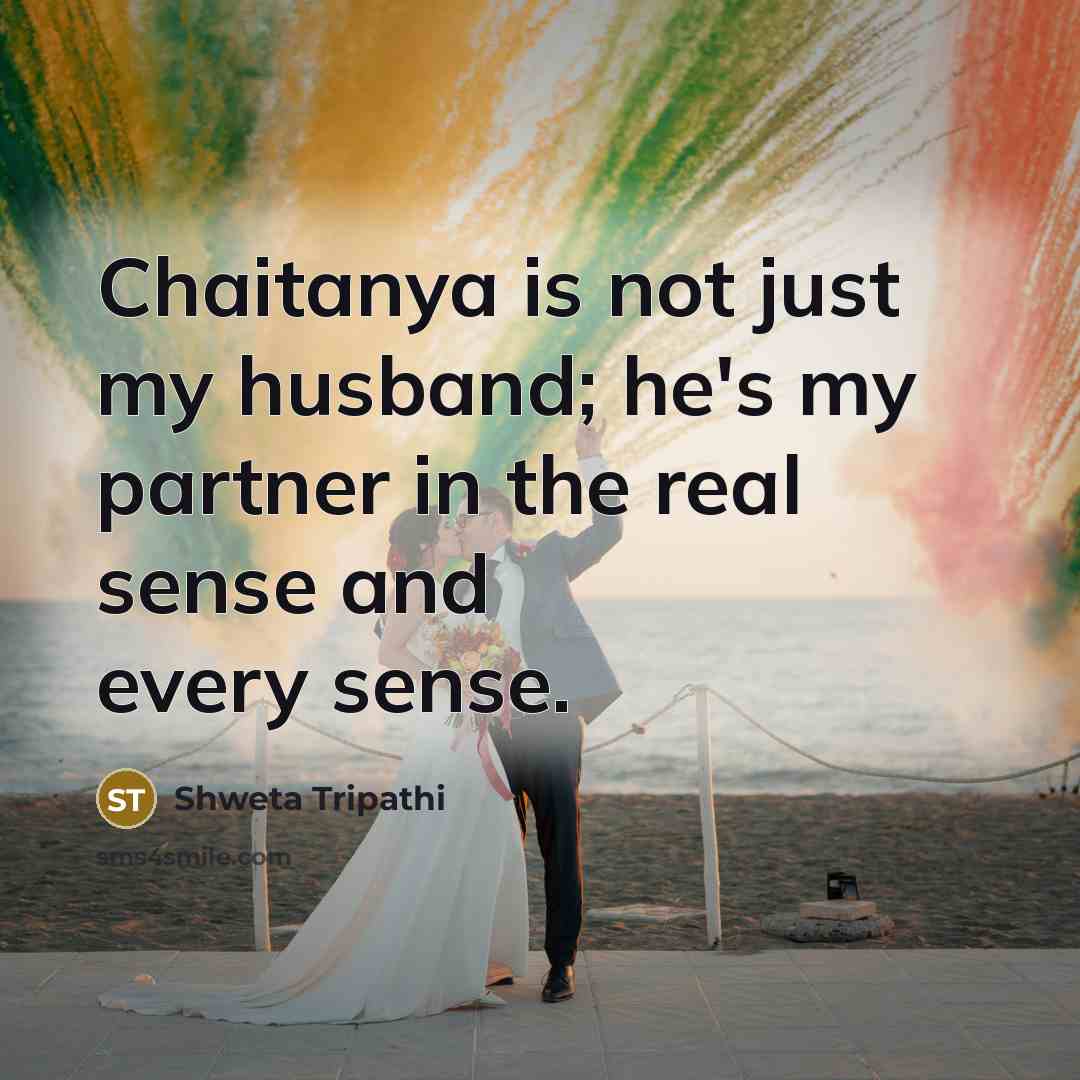 “Chaitanya is not just my husband; he's my partner in…” quote by Shweta Tripathi