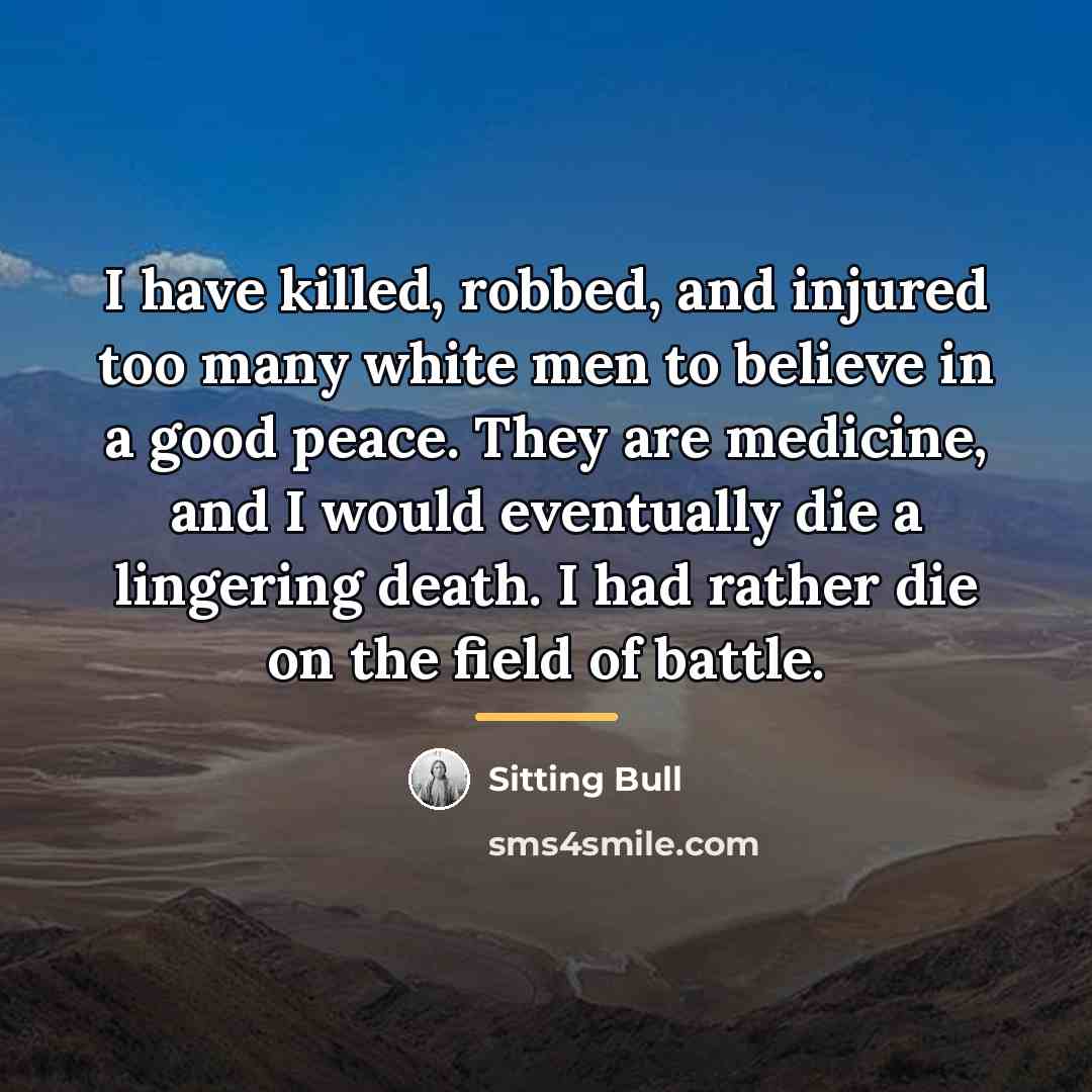 “I have killed, robbed, and injured too many white men…” quote by Sitting Bull