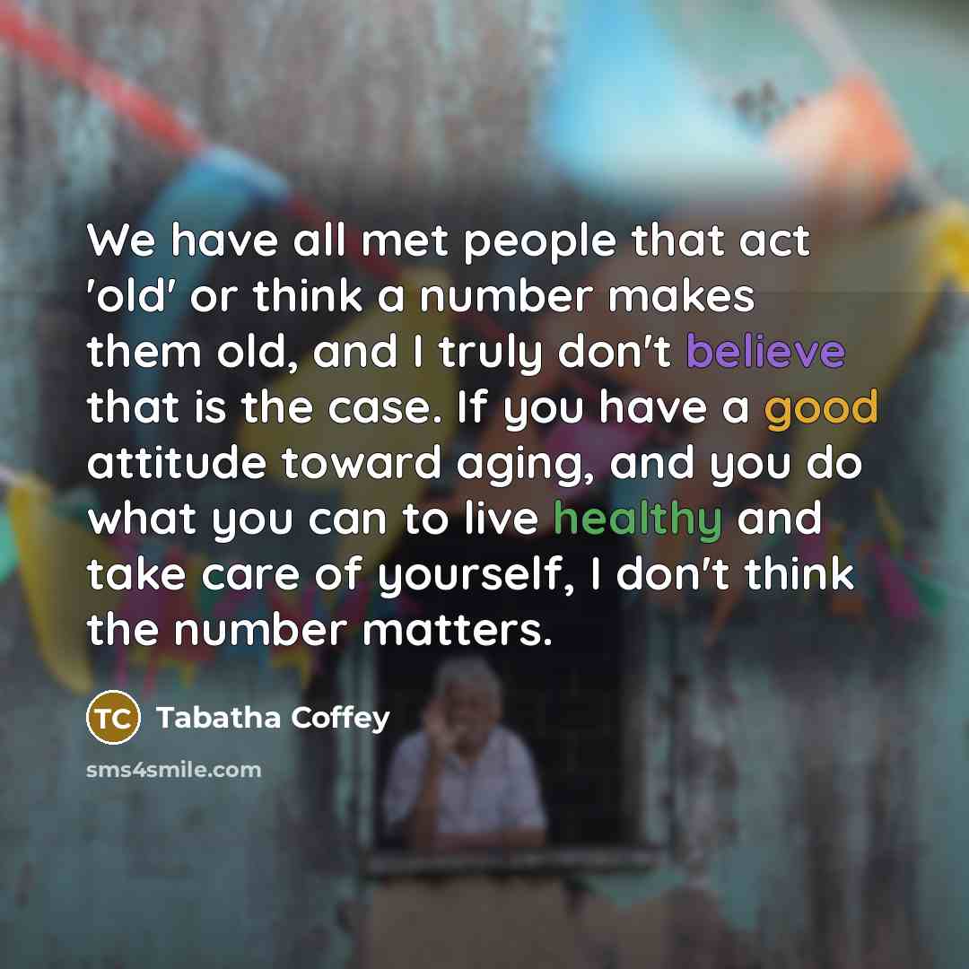 “We have all met people that act 'old' or think…” quote by Tabatha Coffey