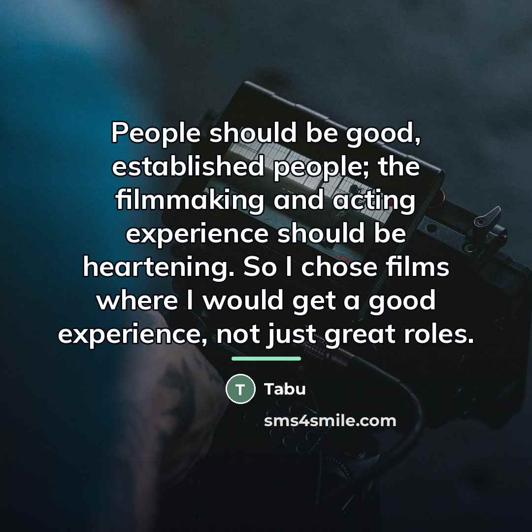 “People should be good, established people; the filmmaking and acting…” quote by Tabu