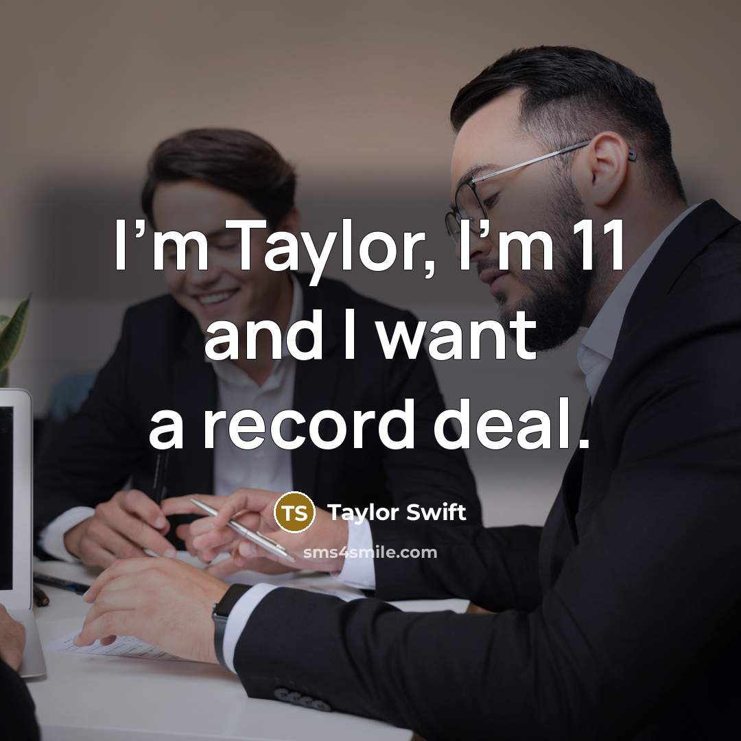 “I'm Taylor, I'm 11 and I want a record deal.…” quote by Taylor Swift