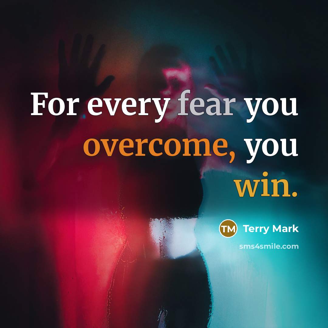 “For every fear you overcome, you win.…” quote by Terry Mark