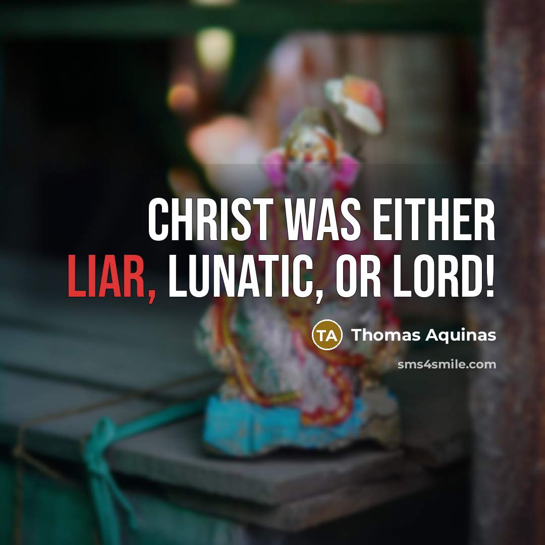 “Christ was either liar, lunatic, or Lord!…” quote by Thomas Aquinas