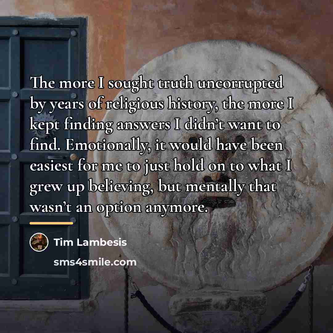“The more I sought truth uncorrupted by years of religious…” quote by Tim Lambesis