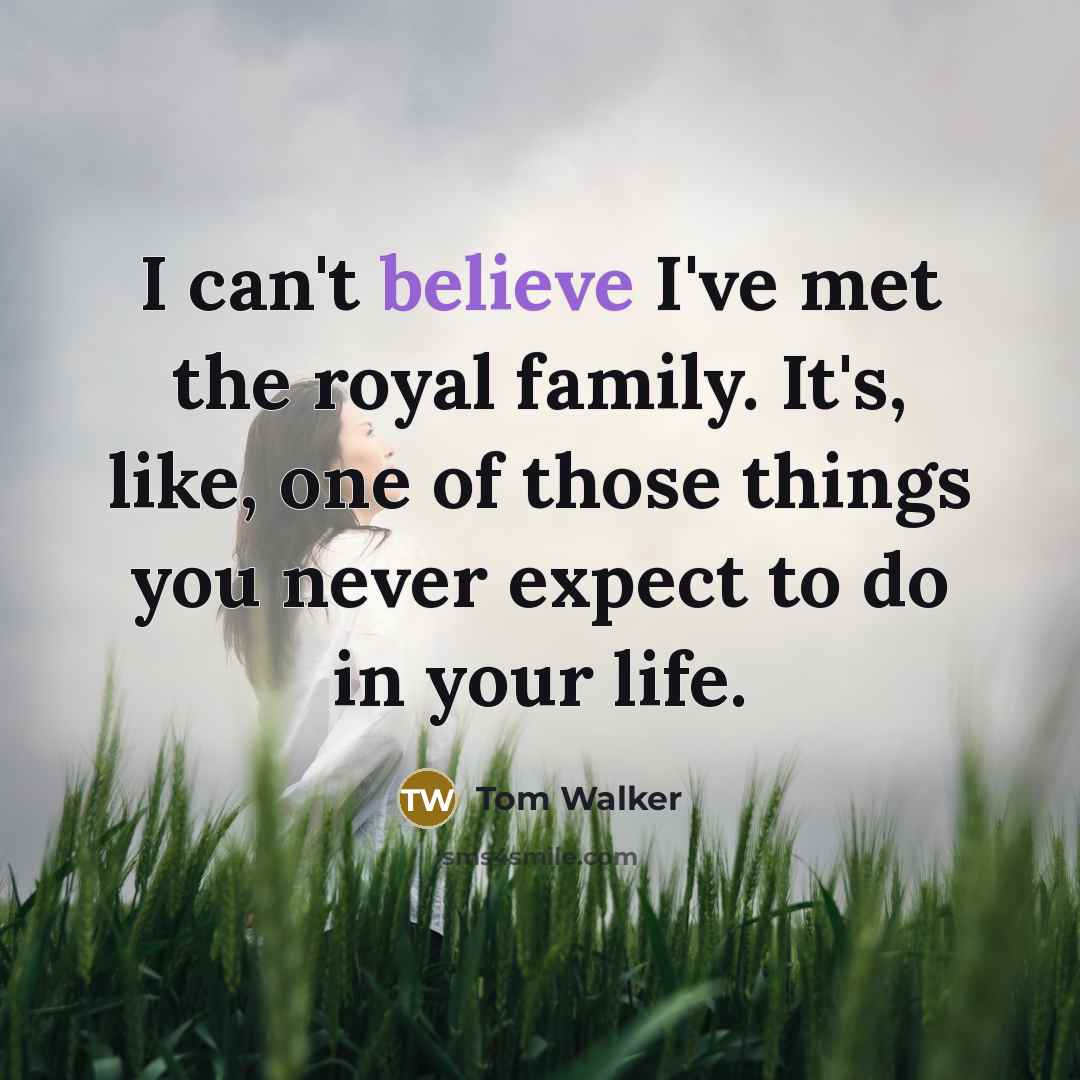 “I can't believe I've met the royal family. It's, like,…” quote by Tom Walker