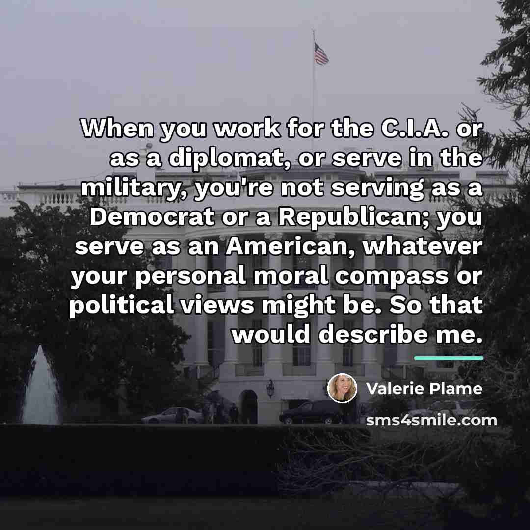 “When you work for the C.I.A. or as a diplomat,…” quote by Valerie Plame