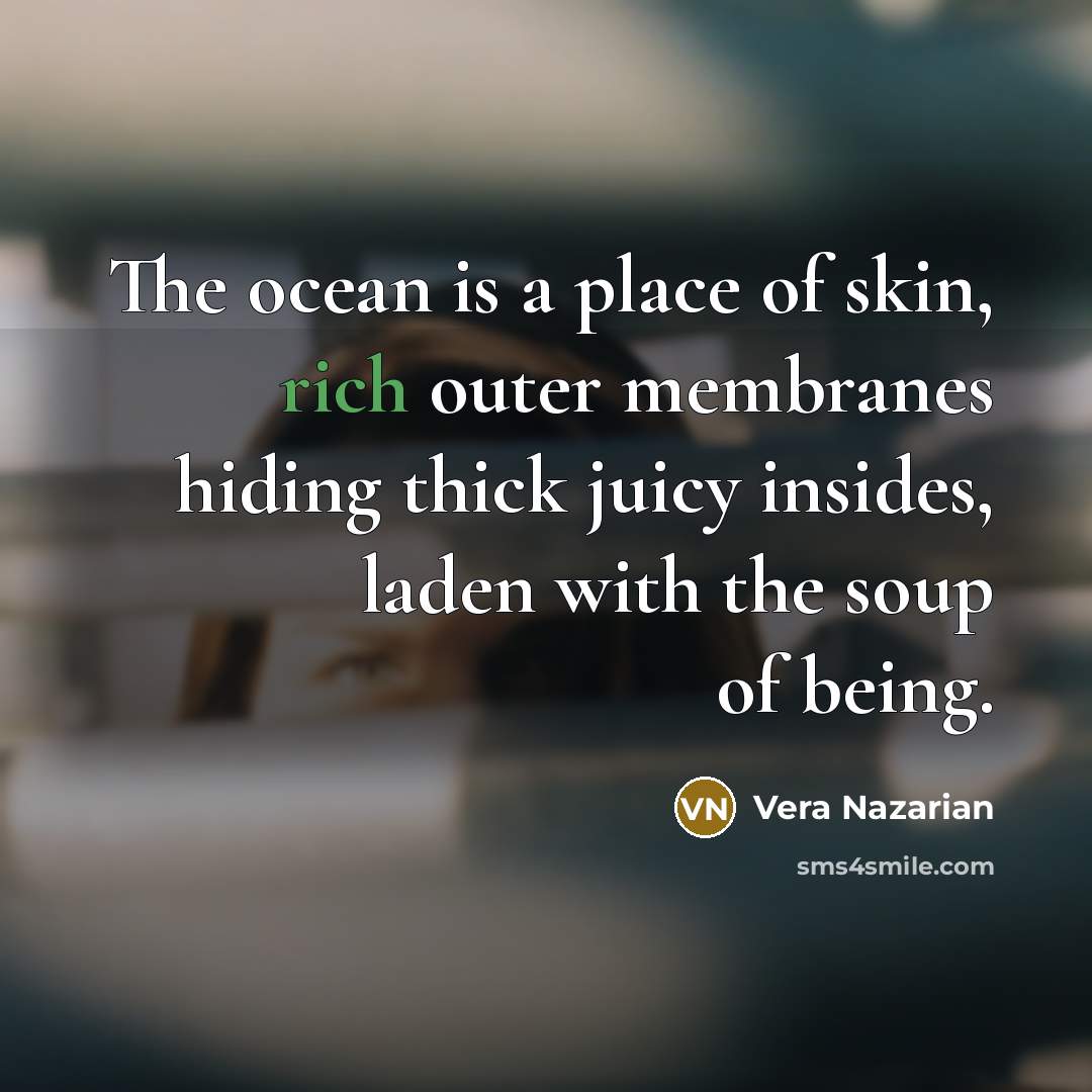 “The ocean is a place of skin, rich outer membranes…” quote by Vera Nazarian
